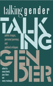 Talking Gender : Public Images, Personal Journeys, and Political Critiques