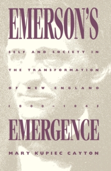 Emerson's Emergence : Self and Society in the Transformation of New England, 1800-1845