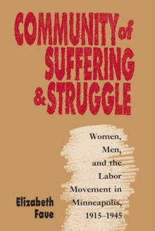 Community of Suffering and Struggle : Women, Men, and the Labor Movement in Minneapolis, 1915-1945