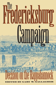 The Fredericksburg Campaign : Decision on the Rappahannock