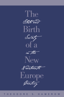 The Birth of a New Europe : State and Society in the Nineteenth Century