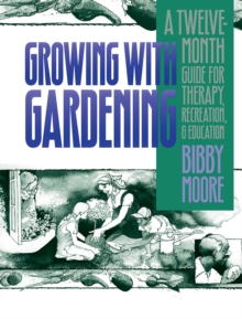 Growing with Gardening : A Twelve-month Guide for Therapy, Recreation, and Education