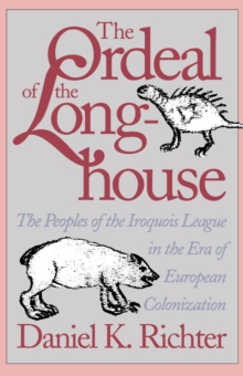 The Ordeal of the Longhouse : The Peoples of the Iroquois League in the Era of European Colonization