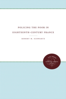 Policing the Poor in Eighteenth-Century France