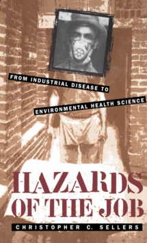 Hazards of the Job : From Industrial Disease to Environmental Health Science