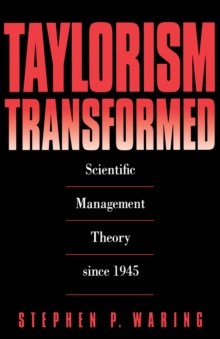 Taylorism Transformed : Scientific Management Theory Since 1945