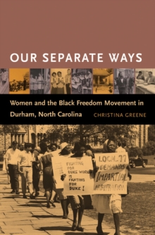 Our Separate Ways : Women and the Black Freedom Movement in Durham, North Carolina