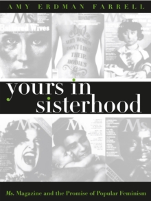 Yours in Sisterhood : Ms. Magazine and the Promise of Popular Feminism