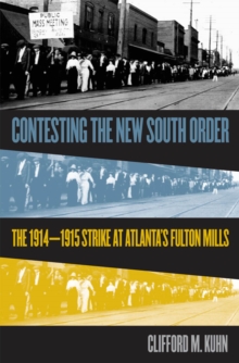 Contesting the New South Order : The 1914-1915 Strike at Atlanta's Fulton Mills