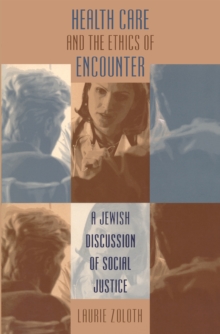 Health Care and the Ethics of Encounter : A Jewish Discussion of Social Justice