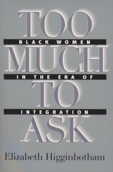 Too Much to Ask : Black Women in the Era of Integration