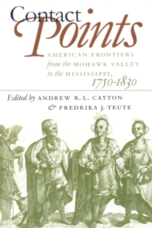 Contact Points : American Frontiers from the Mohawk Valley to the Mississippi, 1750-1830