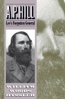 A. P. Hill : Lee's Forgotten General