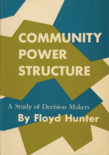 Community Power Structure : A Study of Decision Makers