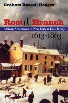 Root and Branch : African Americans in New York and East Jersey, 1613-1863