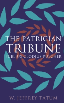 The Patrician Tribune : Publius Clodius Pulcher