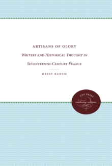 Artisans of Glory : Writers and Historical Thought in Seventeenth-Century France