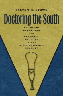 Doctoring the South : Southern Physicians and Everyday Medicine in the Mid-Nineteenth Century