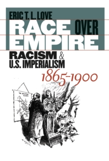 Race over Empire : Racism and U.S. Imperialism, 1865-1900