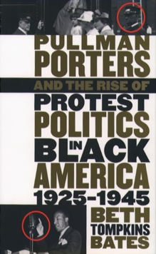 Pullman Porters and the Rise of Protest Politics in Black America, 1925-1945