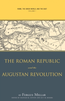 Rome, the Greek World, and the East : Volume 1: The Roman Republic and the Augustan Revolution