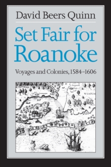 Set Fair for Roanoke : Voyages and Colonies, 1584-1606