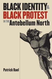 Black Identity and Black Protest in the Antebellum North