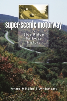 Super-Scenic Motorway : A Blue Ridge Parkway History