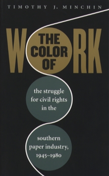 The Color of Work : The Struggle for Civil Rights in the Southern Paper Industry, 1945-1980