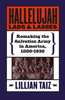 Hallelujah Lads and Lasses : Remaking the Salvation Army in America, 1880-1930