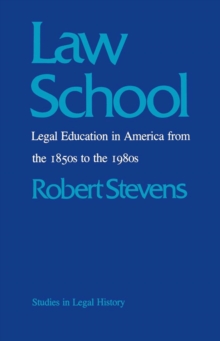 Law School : Legal Education in America from the 1850s to the 1980s