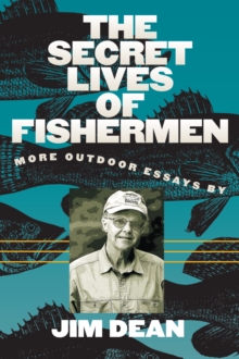 The Secret Lives of Fishermen : More Outdoor Essays