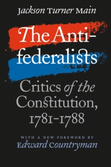 The Antifederalists : Critics of the Constitution, 1781-1788