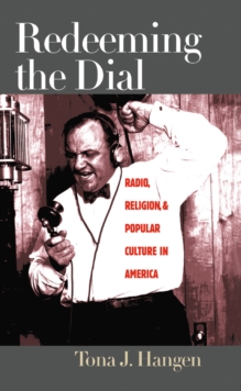 Redeeming the Dial : Radio, Religion, and Popular Culture in America