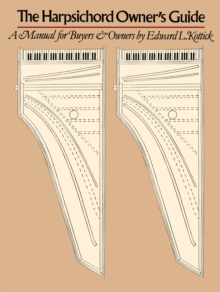 The Harpsichord Owner's Guide : A Manual for Buyers and Owners