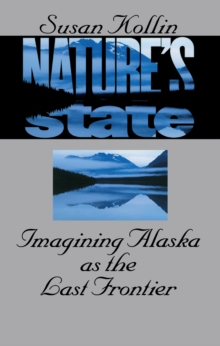 Nature's State : Imagining Alaska as the Last Frontier