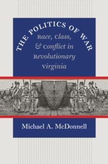 The Politics of War : Race, Class, and Conflict in Revolutionary Virginia