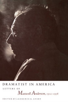 Dramatist in America : Letters of Maxwell Anderson, 1912-1958