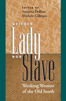 Neither Lady nor Slave : Working Women of the Old South