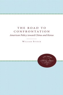 The Road to Confrontation : American Policy toward China and Korea