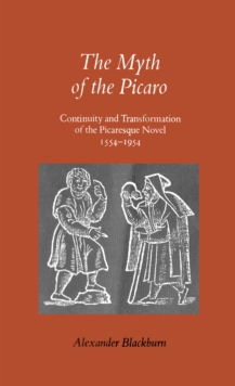 The Myth of the Picaro : Continuity and Transformation of the Picaresque Novel, 1554-1954