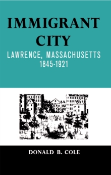 Immigrant City : Lawrence, Massachusetts, 1845-1921