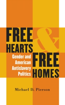 Free Hearts and Free Homes : Gender and American Antislavery Politics