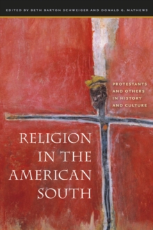 Religion in the American South : Protestants and Others in History and Culture