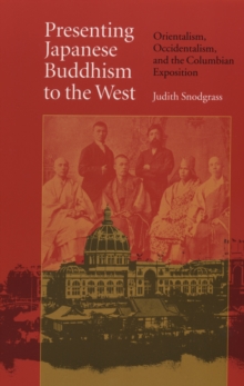 Presenting Japanese Buddhism to the West : Orientalism, Occidentalism, and the Columbian Exposition