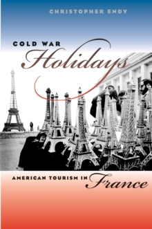 Cold War Holidays : American Tourism in France