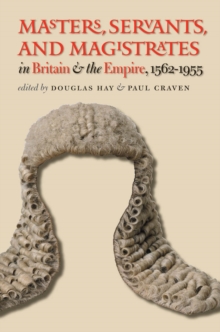 Masters, Servants, and Magistrates in Britain and the Empire, 1562-1955