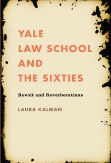 Yale Law School and the Sixties : Revolt and Reverberations