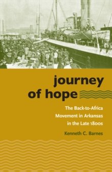 Journey of Hope : The Back-to-Africa Movement in Arkansas in the Late 1800s