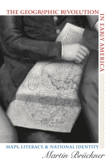 The Geographic Revolution in Early America : Maps, Literacy, and National Identity